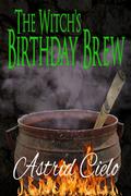 The Witch's Birthday Brew by Astrid Cielo
