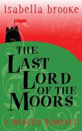 The Last Lord of the Moors by Isabella Brooke
