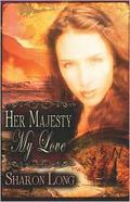 Her Majesty, My Love by Sharon Long