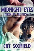 Midnight Eyes (Taken by the Pack #3) by Cat Scofield