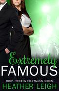 Extremely Famous by Heather Leigh
