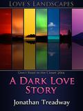 A Dark Love Story (Love's Landscapes) by Jonathan Treadway
