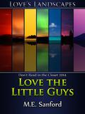 Love the Little Guys (Love's Landscapes) by M.E. Sanford