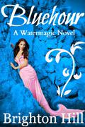 Bluehour (Watermagic #1) by Brighton Hill