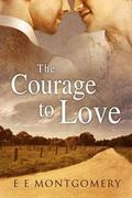 The Courage to Love (Between Love and Honor) by E.E. Montgomery