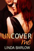 Uncover Me by Linda Barlow