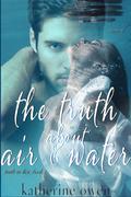 The Truth About Air & Water by Katherine Owen