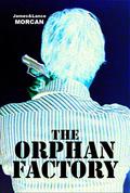 The Orphan Factory by James Morcan, Lance Morcan