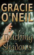 Touching Shadows (The Scroll of Shadows, #1) by Gracie O'Neil