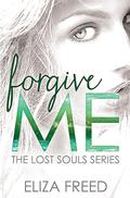 Forgive Me (Lost Souls #1) by Eliza Freed