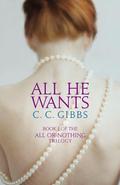 All He Wants (All or Nothing #1) by C C Gibbs
