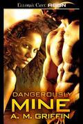 Dangerously Mine by A.M. Griffin