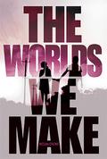 The Worlds We Make (Fallen World #3) by Megan Crewe