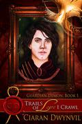 Trails of Love I Crawl Part 1 (Guardian Demon #1) by Ciaran O. Dwynvil