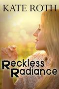 Reckless Radiance by Kate Roth