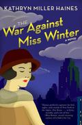The War Against Miss Winter (Rosie Winter Mystery #1) by Kathryn Miller Haines