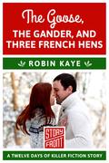 The Goose, The Gander, And Three French Hens: 12 Days of Christmas series (12 Days of Christmas Series #3) by Robin Kaye