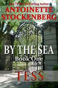BY THE SEA, Book One: TESS (BY THE SEA #1) by Antoinette Stockenberg