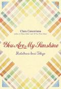 You Are My Sunshine: Matahari dari Tokyo by Clara Canceriana