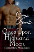Once Upon a Highland Moon (The Highland Moon #2) by Gwyn Brodie