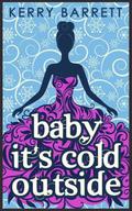 Baby it's Cold Outside (Could It Be Magic #3) by Kerry Barrett