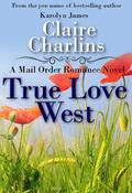 True Love West (A Mail Order Romance #5) by Claire Charlins