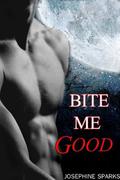 Bite Me Good by Josephine Sparks