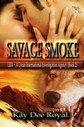 Savage Smoke (LIIA #2) by Kay Dee Royal