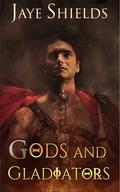 Gods and Gladiators by Jaye Shields