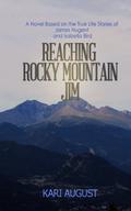 Reaching Rocky Mountain Jim: A Novel Based on the True Life Stories of James Nugent and Isabella Bird by Kari August