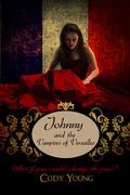 Johnny and the Vampires of Versailles (Vampires of the Tower #2) by Cody Young