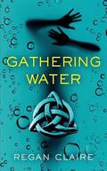 Gathering Water (Gathering Water #1) by Regan Claire