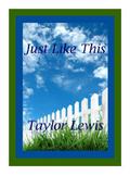 Just Like This by Taylor Lewis