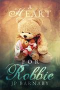 A Heart for Robbie by J.P. Barnaby