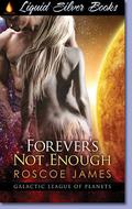 Forever's Not Enough (Galactic League of Planets #1) by Roscoe James