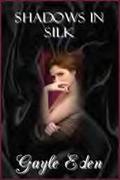 Shadows In Silk (In Silk #4) by Gayle Eden