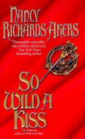 So Wild a Kiss by Nancy Richards-Akers