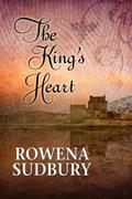 The King's Heart (King's Tale #2) by Rowena Sudbury