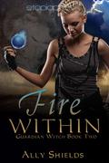 Fire Within (Guardian Witch #2) by Ally Shields