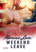 Marine Love: Weekend Leave by Bobby Michaels