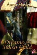 Dreams of a Stolen Child (Stolen Child #3) by Anna Mayle