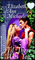Til There Was You by Elizabeth Ann Michaels