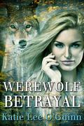 Werewolf Betrayal (Taming the Wolf #4) by Katie Lee O'Guinn
