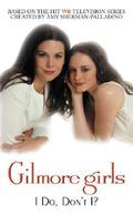 I Do, Don't I? (Gilmore Girls #3) by Amy Sherman-Palladino