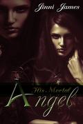 His Mortal Angel by Jinni James
