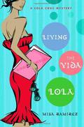Living the Vida Lola (Lola Cruz Mystery #1) by Misa Ramirez