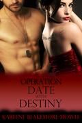 Operation Date with Destiny (Operation #4) by Karlene Blakemore-Mowle