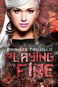 Playing With Fire by Christy Trujillo
