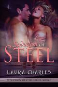 Seduction of Steel (Seduction of Steel #1) by Laura Charles