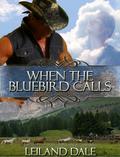 When the Bluebird Calls (Heart of the Mountain #1) by Leiland Dale